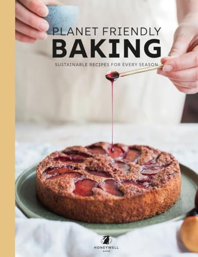 Planet Friendly Baking: Sustainable Recipes For Every Season