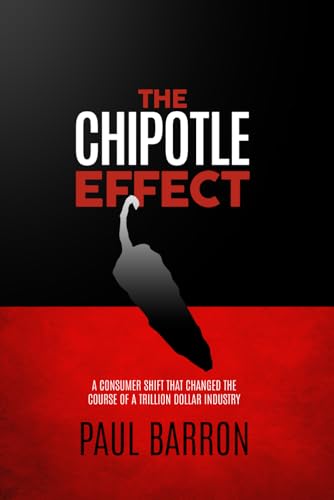 The Chipotle Effect: The Changing Landscape Of The American Social Consumer And How Fast Casual Is Impacting The Future Of Restaurants.: Volume 1