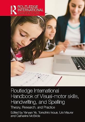 Routledge International Handbook Of Visual-Motor Skills, Handwriting, And Spelling: Theory, Research, And Practice