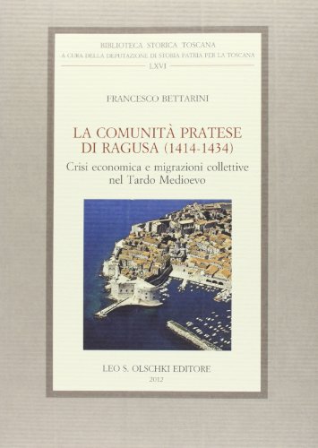 La Comunità Pratese Di Ragusa (1414-1434). Crisi Economica E Migrazioni Collettive Nel Tardo Medioevo
