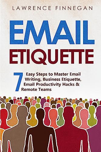 Email Etiquette: 7 Easy Steps To Master Email Writing, Business Etiquette, Email Productivity Hacks & Remote Teams: 8
