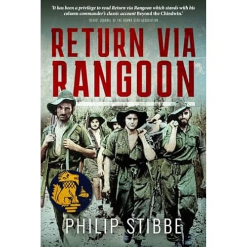 Return Via Rangoon: A Young Chindit Survives The Jungle And Japanese Captivity