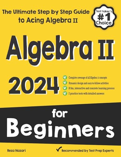 Algebra Ii For Beginners: The Ultimate Step By Step Guide To Acing Algebra Ii