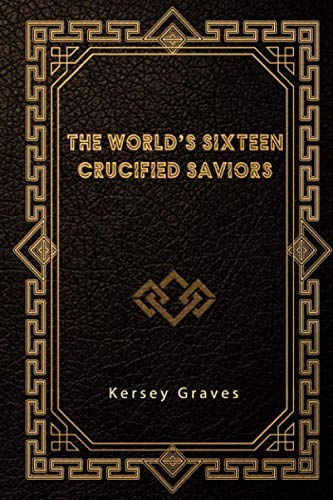The World’S Sixteen Crucified Saviors
