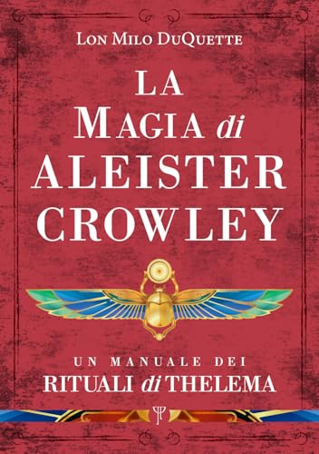 La Magia Di Aleister Crowley. Un Manuale Dei Rituali Di Thelema