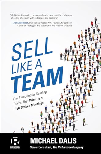 Sell Like A Team: The Blueprint For Building Teams That Win Big At High-Stakes Meetings: A Blueprint For Creating Teams That Connect And Winning High-