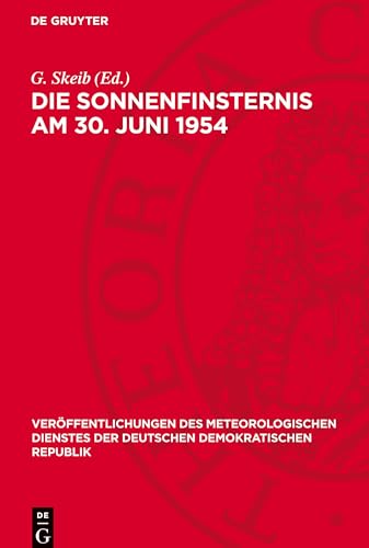 Die Sonnenfinsternis Am 30. Juni 1954: Ergebnisse Der Messungen Und Beobachtungen Des Meteorologischen Hauptobservatoriums Potsdam