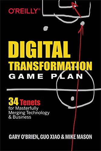 Digital Transformation Game Plan: 34 Tenets For Masterfully Merging Technology And Business