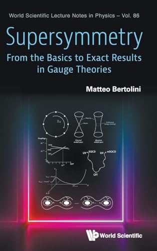 Supersymmetry: From The Basics To Exact Results In Gauge Theories: 86 (World Scientific Lecture Notes In Physics): From Basics Exact Results In Gauge
