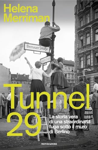 Tunnel 29. La Storia Vera Di Una Straordinaria Fuga Sotto Il Muro Di Berlino