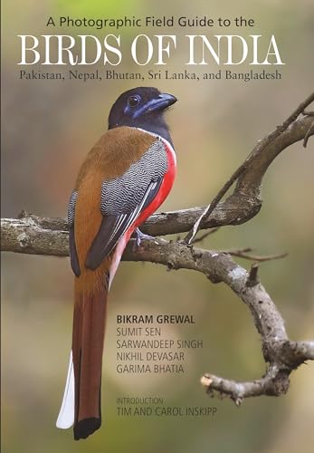 A Photographic Field Guide To The Birds Of India: Pakistan, Nepal, Bhutan, Sri Lanka And Bangladesh