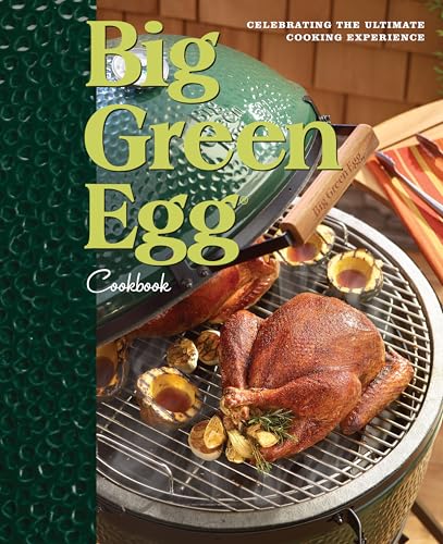 Big Green Egg Cookbook: Celebrating The World'S Best Smoker & Grill: Celebrating The Ultimate Cooking Experience: Volume 1