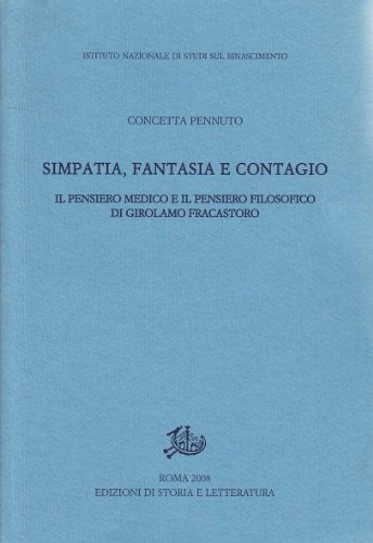 Simpatia, Fantasia E Contagio. Il Pensiero Medico E Il Pensiero Filosofico Di Girolamo Fracastoro