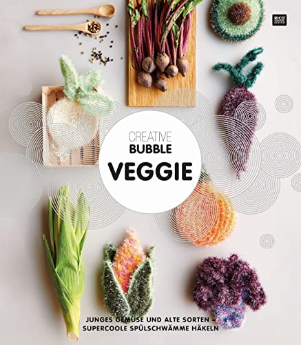 Creative Bubble Veggie: Junges Gemüse Und Alte Sorten - Supercoole Spülschwämme Häkeln