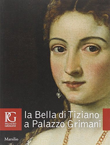 La Bella Di Tiziano A Palazzo Grimani. Ediz. Illustrata