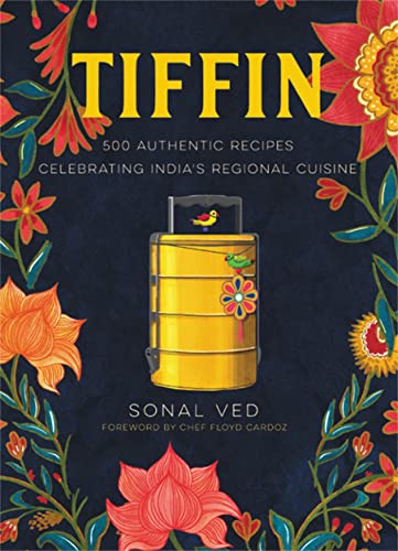 Tiffin: 500 Authentic Recipes Celebrating India'S Regional Cuisine
