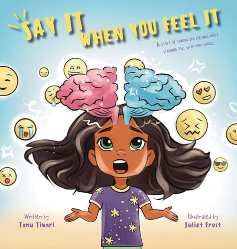 Say It When You Feel It: A Story Of Taming Big Feelings While Standing Tall With Kind Choices (A Book On Anger Management Through Understanding Of Bra