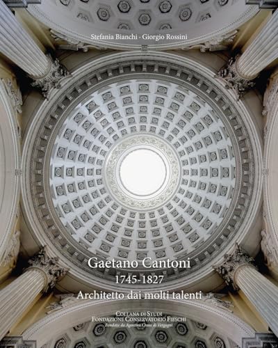Gaetano Cantoni 1745-1827. Architetto Dai Molti Talenti