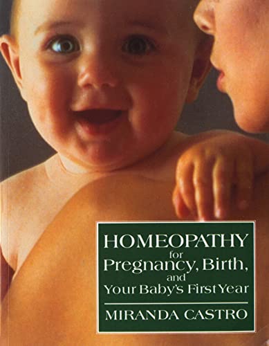 Homeopathy For Pregnancy, Birth, And Your Baby'S First Year