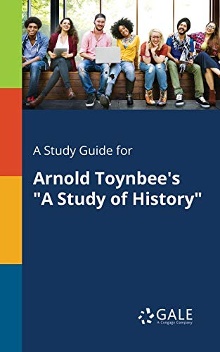 A Study Guide For Arnold Toynbee'S "A Study Of History"