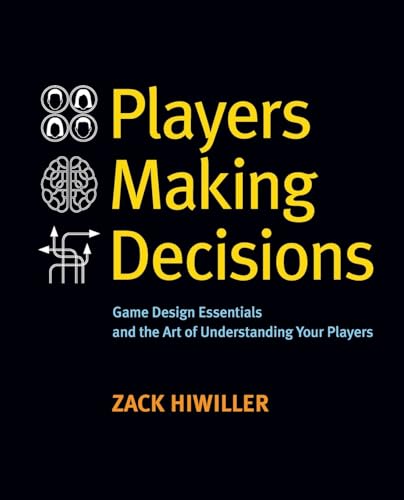 Players Making Decisions: Game Design Essentials And The Art Of Understanding Your Players