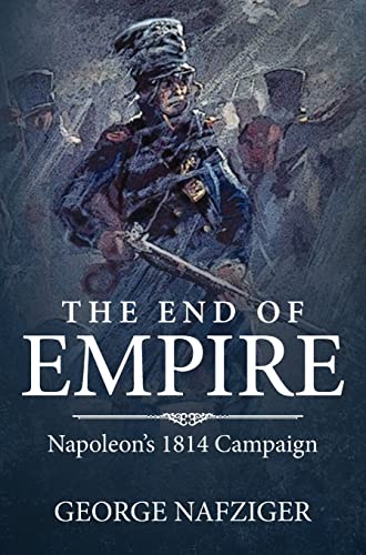 The End Of Empire: Napoleon'S 1814 Campaign