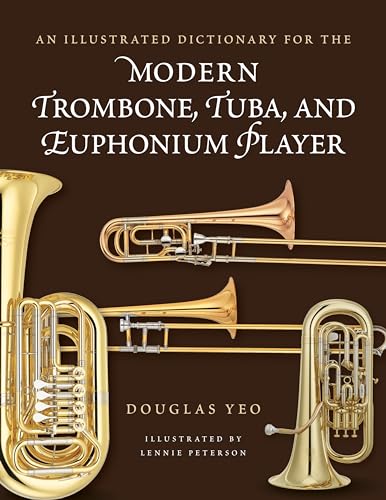 An Illustrated Dictionary For The Modern Trombone, Tuba, And Euphonium Player