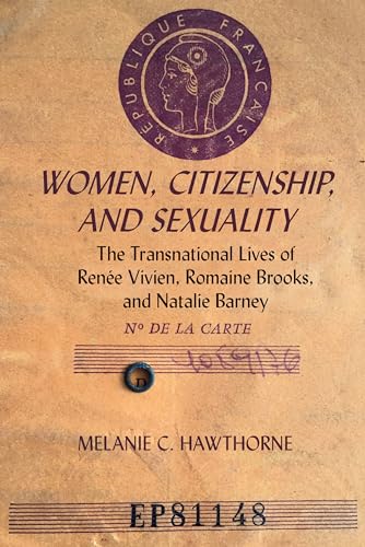 Women, Citizenship, And Sexuality: The Transnational Lives Of Renée Vivien, Romaine Brooks, And Natalie Barney