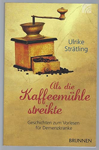 Als Die Kaffeemühle Streikte: Geschichten Zum Vorlesen Für Demenzkranke