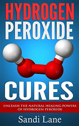 Hydrogen Peroxide Cures: Unleash The Natural Healing Powers Of Hydrogen Peroxide
