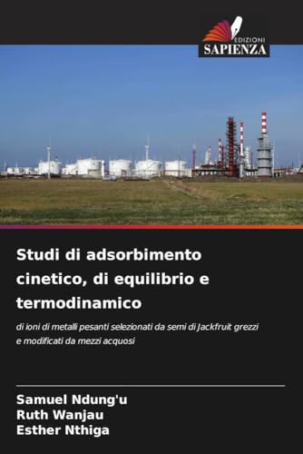 Studi Di Adsorbimento Cinetico, Di Equilibrio E Termodinamico: Di Ioni Di Metalli Pesanti Selezionati Da Semi Di Jackfruit Grezzi E Modificati Da Mezz