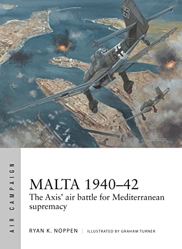 Malta 1940–42: The Axis' Air Battle For Mediterranean Supremacy