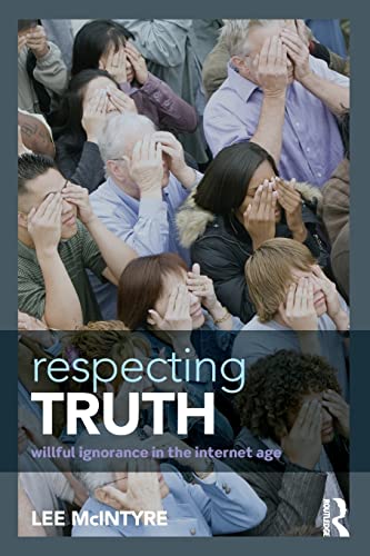 Respecting Truth: Willful Ignorance In The Internet Age