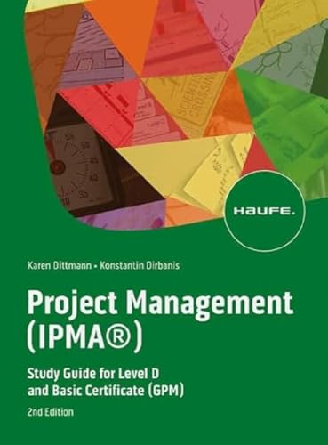 Project Management (Ipma®): Study Guide For Level D And Basic Certificate (Gpm)