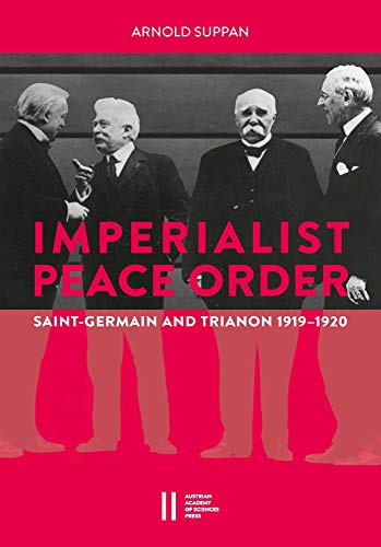 The Imperialist Peace Order In Central Europe: Saint-Germain And Trianon, 1919-1920