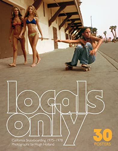Locals Only: 30 Posters; California Skateboarding 1975-1978