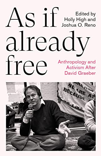As If Already Free: Anthropology And Activism After David Graeber