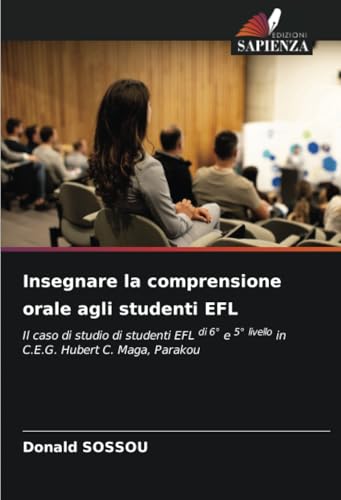 Insegnare La Comprensione Orale Agli Studenti Efl: Il Caso Di Studio Di Studenti Efl Di 6° E 5° Livello In C.E.G. Hubert C. Maga, Parakou