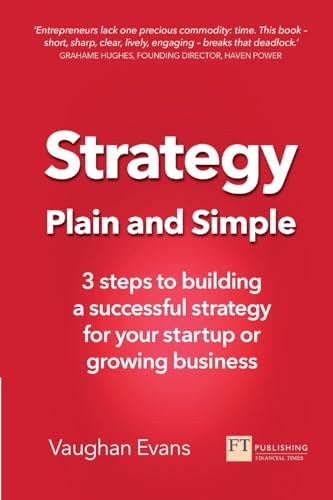 Strategy Plain And Simple: 3 Steps To Building A Successful Strategy For Your Startup Or Growing Business