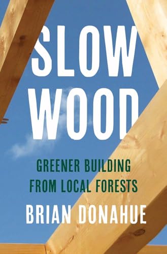 Slow Wood: Greener Building From Local Forests