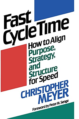 Fast Cycle Time: How To Align Purpose, Strategy, And Structure For Speed