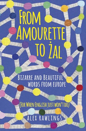 From Amourette To Zal: Bizarre And Beautiful Words From Europe (For When English Just Won'T Do)