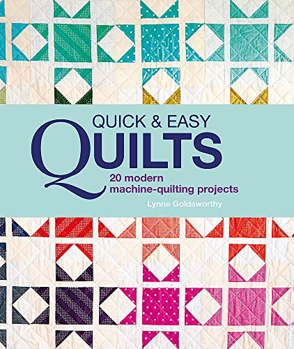 Quick And Easy Quilts: 20 Beautiful Quilting Projects: 20 Modern Machine Quilting Projects