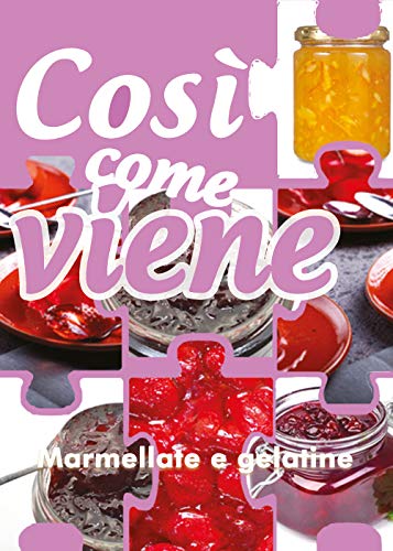 Così Come Viene. Marmellate E Gelatine
