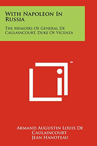With Napoleon In Russia: The Memoirs Of General De Caulaincourt, Duke Of Vicenza