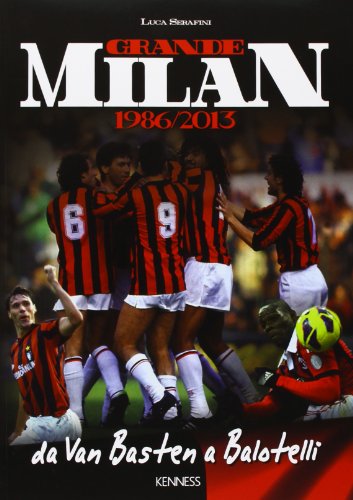 Grande Milan. 1986-2013. Da Van Basten A Balotelli. Ediz. Illustrata