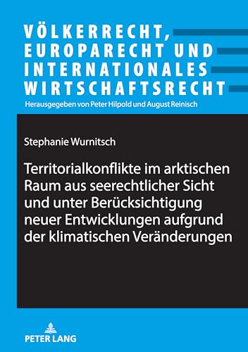 Territorialkonflikte Im Arktischen Raum Aus Seerechtlicher Sicht Und Unter Berücksichtigung Neuer Entwicklungen Aufgrund Der Klimatischen Veränderunge