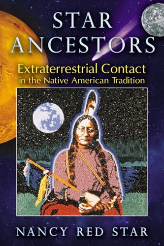 Star Ancestors: Extraterrestrial Contact In The Native American Tradition