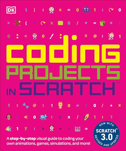 Coding Projects In Scratch: A Step-By-Step Visual Guide To Coding Your Own Animations, Games, Simulations, A