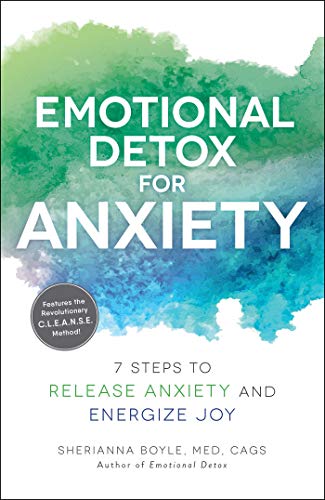 Emotional Detox For Anxiety: 7 Steps To Release Anxiety And Energize Joy